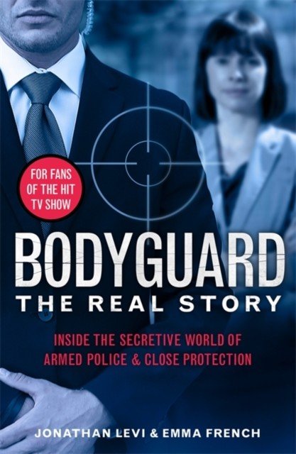Bodyguard: The Real Story - Inside the secretive world of armed police and close protection (Levi Jonathan)(Paperback / softback)