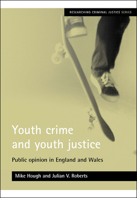 Youth Crime and Youth Justice: Public Opinion in England and Wales (Hough Mike)(Paperback)
