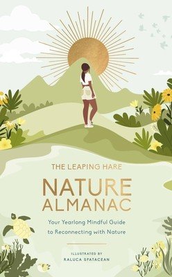 The Leaping Hare Nature Almanac: Your Yearlong Mindful Guide to Reconnecting with Nature (Spatacean Raluca)(Pevná vazba)