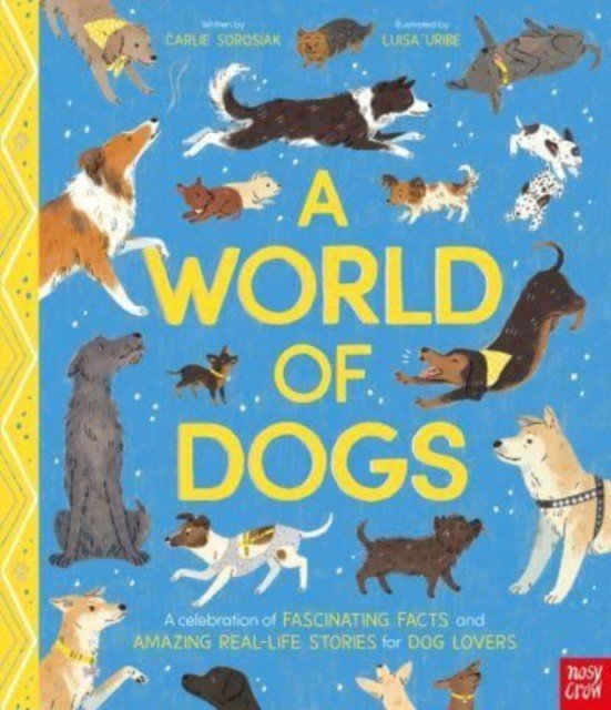 World of Dogs - A Celebration of Fascinating Facts and Amazing Real-Life Stories for Dog Lovers (Sorosiak Carlie)(Pevná vazba)