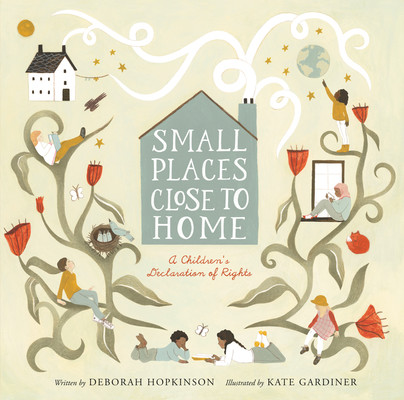 Small Places, Close to Home: A Child's Declaration of Rights: Inspired by the Universal Declaration of Human Rights (Hopkinson Deborah)(Pevná vazba)