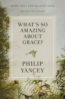 What's So Amazing about Grace? Revised and Updated (Yancey Philip)(Paperback)