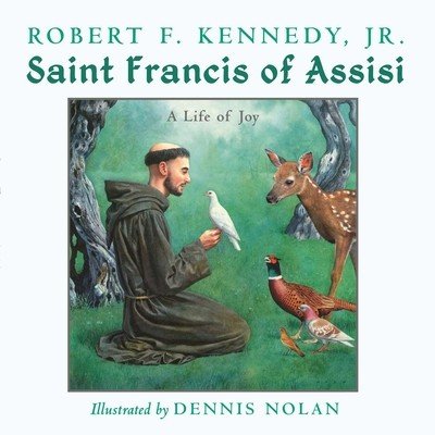 Saint Francis of Assisi: A Life of Joy (Kennedy Robert F. Jr.)(Pevná vazba)
