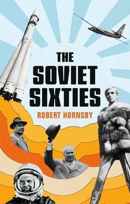 The Soviet Sixties (Hornsby Robert)(Pevná vazba)