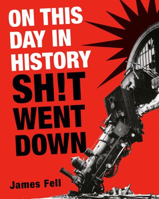 On This Day in History Sh!t Went Down (Fell James)(Paperback)