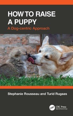 How to Raise a Puppy: A Dog-Centric Approach (Rousseau Stephanie)(Paperback)