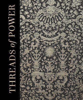 Threads of Power - Lace from the Textilmuseum St. Gallen(Pevná vazba)