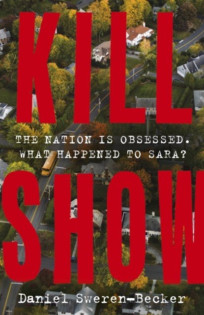 Kill Show - an utterly gripping, genre-bending crime thriller - welcome to your new obsession... (Sweren-Becker Daniel)(Paperback / softback)
