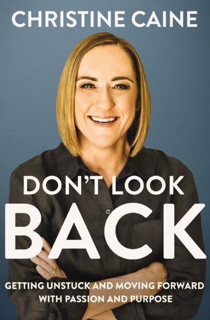 Don't Look Back - Getting Unstuck and Moving Forward with Passion and Purpose (Caine Christine)(Paperback / softback)
