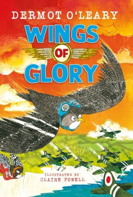 Wings of Glory - Can one tiny bird help to win a world war? An action-packed tale of courage, adventure and a smattering of bird poo! (O'Leary Dermot)(Pevná vazba)