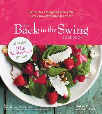 The Back in the Swing Cookbook, 10th Anniversary Edition: Recipes for Eating and Living Well Every Day After Breast Cancer (Unell Barbara C.)(Paperback)