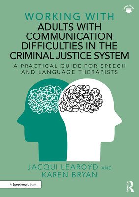 Working with Adults with Communication Difficulties in the Criminal Justice System: A Practical Guide for Speech and Language Therapists (Learoyd Jacqui)(Paperback)