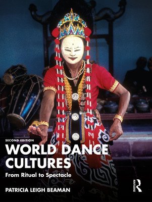 World Dance Cultures: From Ritual to Spectacle (Beaman Patricia Leigh)(Paperback)