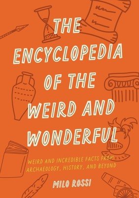 The Encyclopedia of the Weird and Wonderful: Curious and Incredible Facts That Will Blow Your Mind (Rossi Milo)(Paperback)