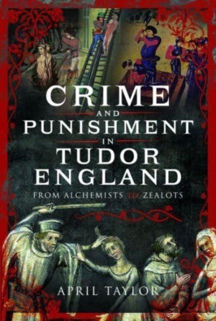 Crime and Punishment in Tudor England: From Alchemists to Zealots (Taylor April)(Pevná vazba)