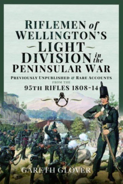 Riflemen of Wellington's Light Division in the Peninsular War: Unpublished or Rare Accounts from the 95th Rifles 1808-14 (Glover Gareth)(Pevná vazba)