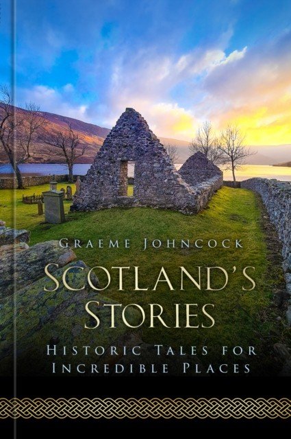 Scotland's Stories - Historic Tales for Incredible Places (Johncock Graeme)(Pevná vazba)
