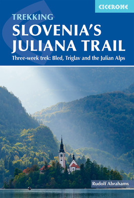 Trekking Slovenia's Juliana Trail: Three-Week Trek: Bled, Triglav and the Julian Alps (Abraham Rudolf)(Paperback)