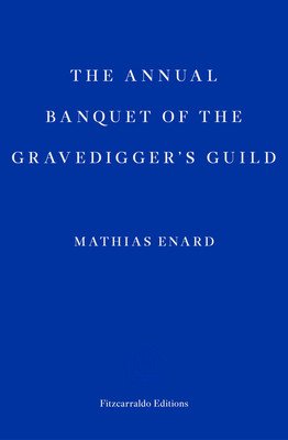 Annual Banquet of the Gravediggers' Guild (Enard Mathias)(Paperback / softback)