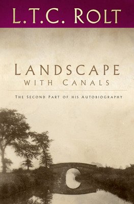 Landscape with Canals: The Second Part of His Autobiography (Rolt L. T. C.)(Paperback)
