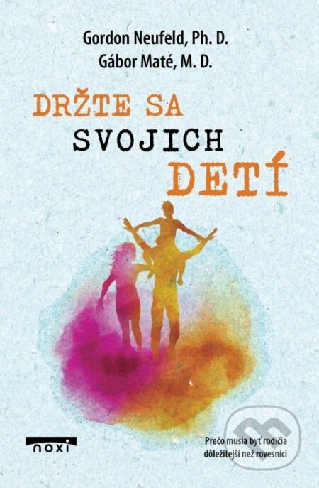 Držte sa svojích detí - Gábor Maté