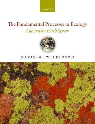 The Fundamental Processes in Ecology 2nd Edition: Life and the Earth System (Wilkinson)(Paperback)