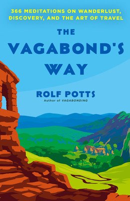 The Vagabond's Way: 366 Meditations on Wanderlust, Discovery, and the Art of Travel (Potts Rolf)(Paperback)