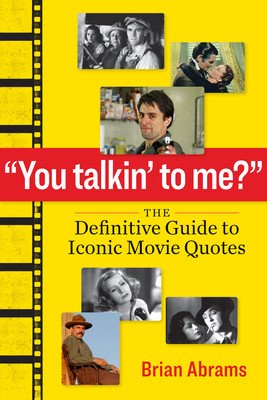You Talkin' to Me?: The Definitive Guide to Iconic Movie Quotes (Abrams Brian)(Paperback)