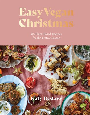 Easy Vegan Christmas: 80 Plant-Based Recipes for the Festive Season (Beskow Katy)(Pevná vazba)