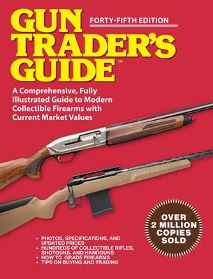 Gun Trader's Guide - Forty-Fifth Edition: A Comprehensive, Fully Illustrated Guide to Modern Collectible Firearms with Market Values (Sadowski Robert A.)(Paperback)