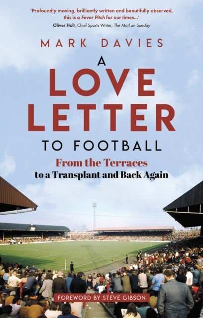Love Letter to Football - From the Terraces to a Transplant and Back Again (Davies Mark)(Paperback / softback)