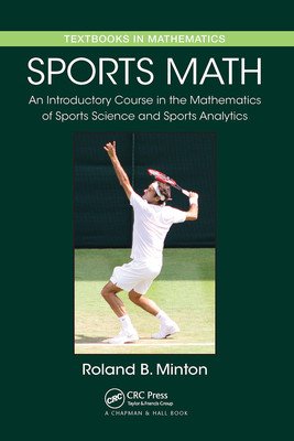 Sports Math: An Introductory Course in the Mathematics of Sports Science and Sports Analytics (Minton Roland B.)(Paperback)