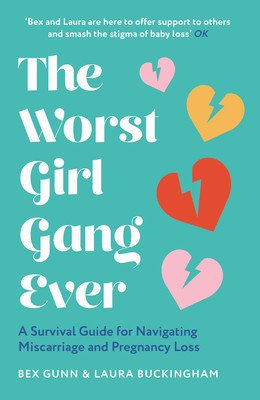 The Worst Girl Gang Ever: A Survival Guide for Navigating Miscarriage and Pregnancy Loss (Gunn Bex)(Paperback)