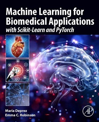 Machine Learning for Biomedical Applications: With Scikit-Learn and Pytorch (Deprez Maria)(Paperback)