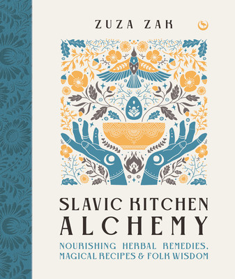 Slavic Kitchen Alchemy: Nourishing Herbal Remedies, Magical Recipes & Folk Wisdom (Zak Zuza)(Pevná vazba)