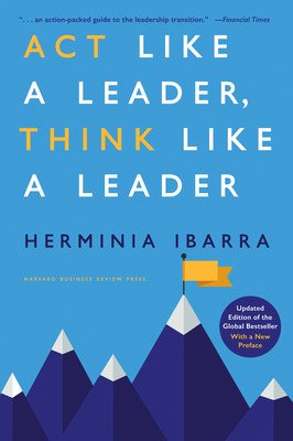 ACT Like a Leader, Think Like a Leader, Updated Edition of the Global Bestseller, with a New Preface (Ibarra Herminia)(Pevná vazba)