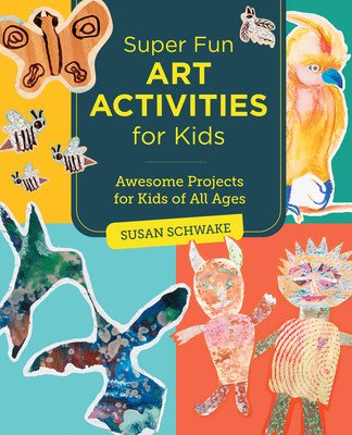 Super Fun Art Activities for Kids: Awesome Projects for Kids of All Ages (Schwake Susan)(Paperback)