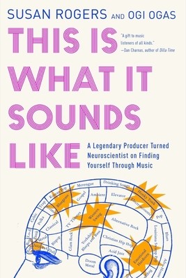 This Is What It Sounds Like: A Legendary Producer Turned Neuroscientist on Finding Yourself Through Music (Rogers Susan)(Paperback)