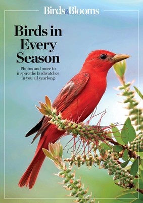 Birds & Blooms Birds in Every Season: Cherish the Feathered Flyers in Your Yard All Year Long (Birds &. Blooms)(Paperback)