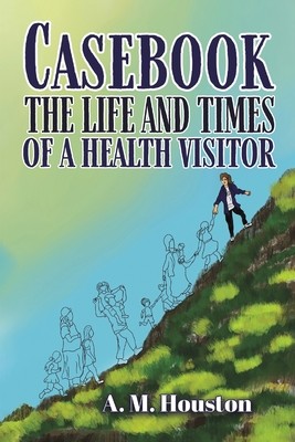 Casebook: The Life and Times of a Health Visitor (Houston A. M.)(Paperback)