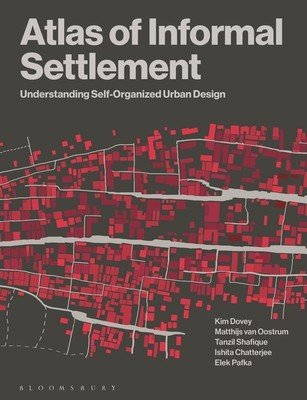 Atlas of Informal Settlement: Understanding Self-Organized Urban Design (Dovey Kim)(Paperback)