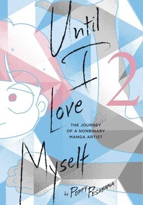 Until I Love Myself, Vol. 2: The Journey of a Nonbinary Manga Artist (Pesuyama Poppy)(Paperback)