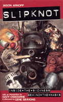 Slipknot - Inside the Sickness, Behind the Masks With an Intro by Ozzy Osbourne and Afterword by Gene Simmons (Arnopp Jason)(Paperback / softback)