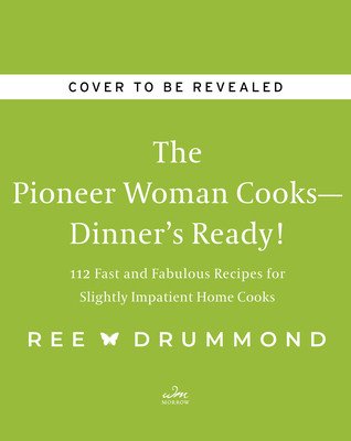 The Pioneer Woman Cooks--Dinner's Ready!: 112 Fast and Fabulous Recipes for Slightly Impatient Home Cooks (Drummond Ree)(Pevná vazba)