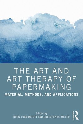 The Art and Art Therapy of Papermaking: Material, Methods, and Applications (Matott Drew)(Paperback)