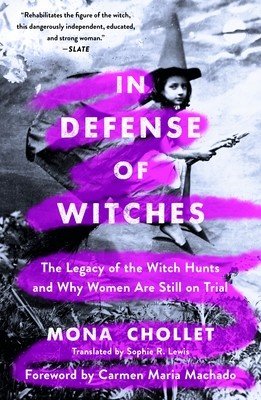 In Defense of Witches: The Legacy of the Witch Hunts and Why Women Are Still on Trial (Chollet Mona)(Paperback)