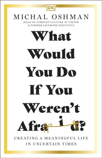 What Would You Do If You Weren't Afraid? - Creating a Meaningful Life in Uncertain Times (Oshman Michal)(Paperback / softback)
