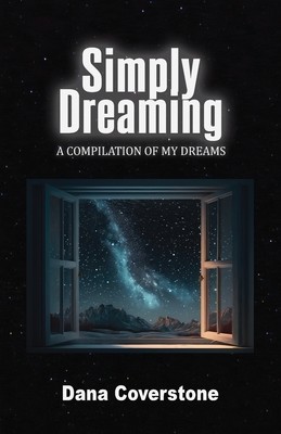 Simply Dreaming: A Compilation of My Dreams (Coverstone Dana)(Paperback)