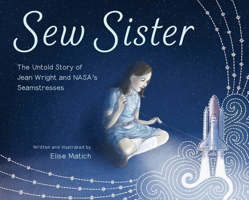Sew Sister: The Untold Story of Jean Wright and Nasa's Seamstresses (Matich Elise)(Pevná vazba)