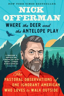 Where the Deer and the Antelope Play: The Pastoral Observations of One Ignorant American Who Likes to Walk Outside (Offerman Nick)(Paperback)